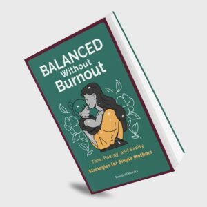 balance without burnout: time, energy, and sanity strategies for single mothers