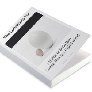 the loneliness fix: 7 habits to build real connection in a digital world