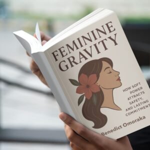 feminine gravity: how soft power attracts safety, desire, and lasting commitment